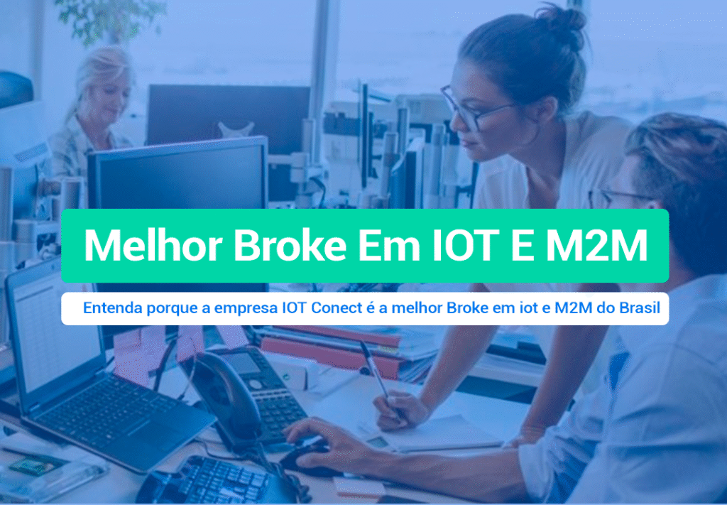 IOTConect: Melhor Broke Em IOT E M2M - Entenda Entenda porque a empresa IOT Conect é a melhor Broke em iot e M2M do Brasil e, porque sua empresa deve ser nossa parceira.