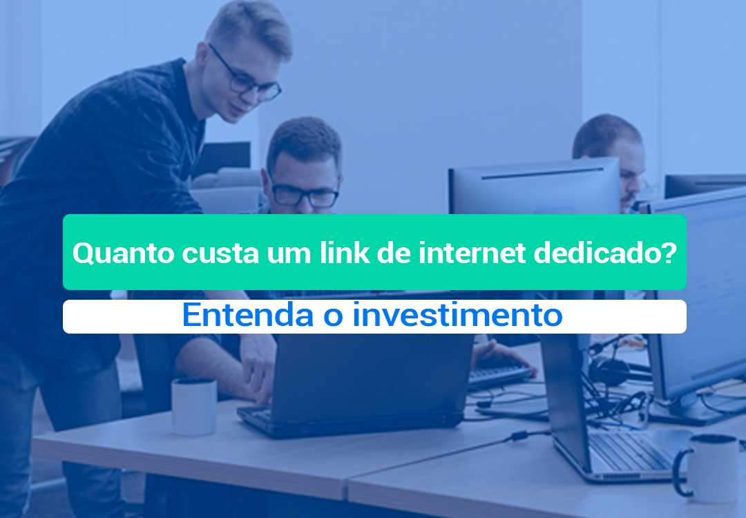 Quanto Custa Um Link De Internet Dedicado? Entenda O Quanto Custa Um Link De Internet Dedicado vai depender da capacidade de dados que sua empresa necessita. Entenda e calcule!