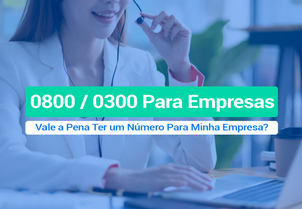 Vale A Pena Ter Um Número 0800 Ou 0300 Na Minha Empresa? Será que Vale A Pena Ter Um Número 0800 Ou 0300? A Resposta é sempre SIM! Entenda como isso pode potencializar suas vendas.
