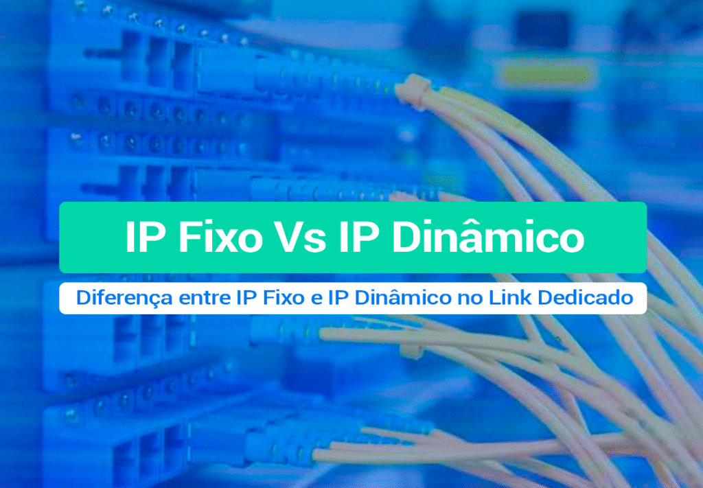 Diferença Entre IP Fixo E IP Dinâmico No Link Dedicado Entenda a Diferença Entre IP Fixo E IP Dinâmico No Link Dedicado lan to lan para sua empresa e seu provedor de internet.