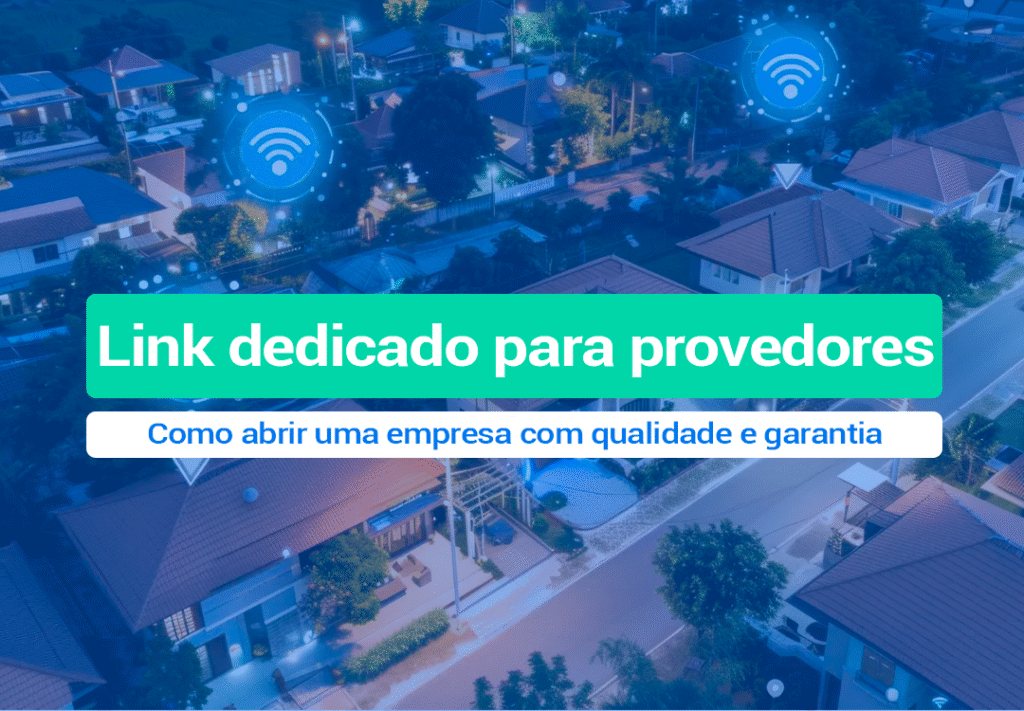 Querendo abrir uma empresa de internet para bairro? Conheça como funciona e como contratar um Link Dedicado Para Provedores de internet.