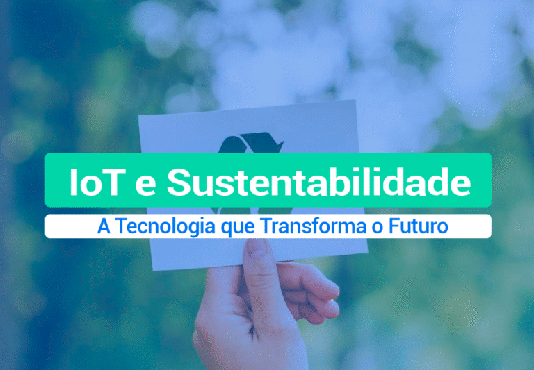 IoT E Sustentabilidade: A Tecnologia Que Transforma O Futuro