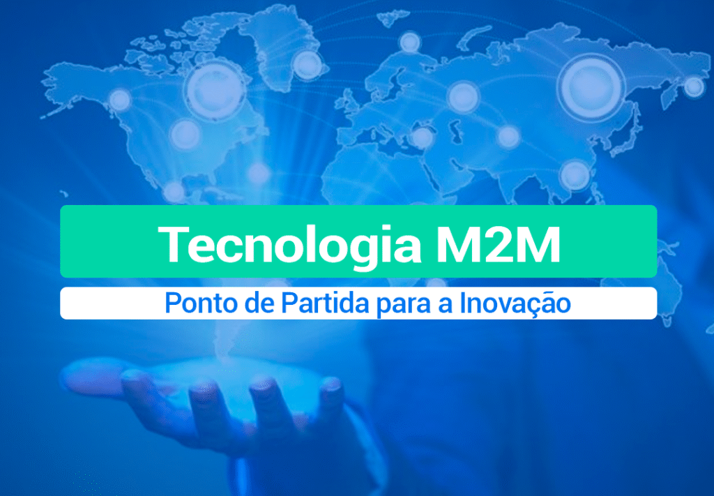 Tecnologia M2M é O Ponto De Partida Para A Inovação Tecnologia M2M é o Ponto de Partida para a Inovação industrial, agro, cidades e medicina mundial, e o Brasil já tem destaque na tecnologia.