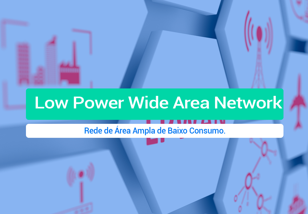 LPWAN: Low Power Wide Area Network - Para IOT E M2M LPWAN significa Low Power Wide Area Network, ou seja, Rede de Área Ampla de Baixo Consumo. Entenda como funciona a tecnologia!