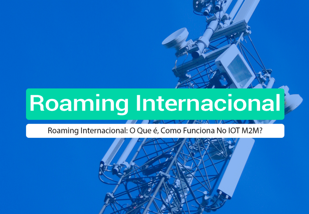 Roaming Internacional: O Que é, Como Funciona No IOT M2M? Roaming internacional é o serviço que permite que dispositivos móveis, como celulares e chips IoT, continuem funcionando fora do país de origem.