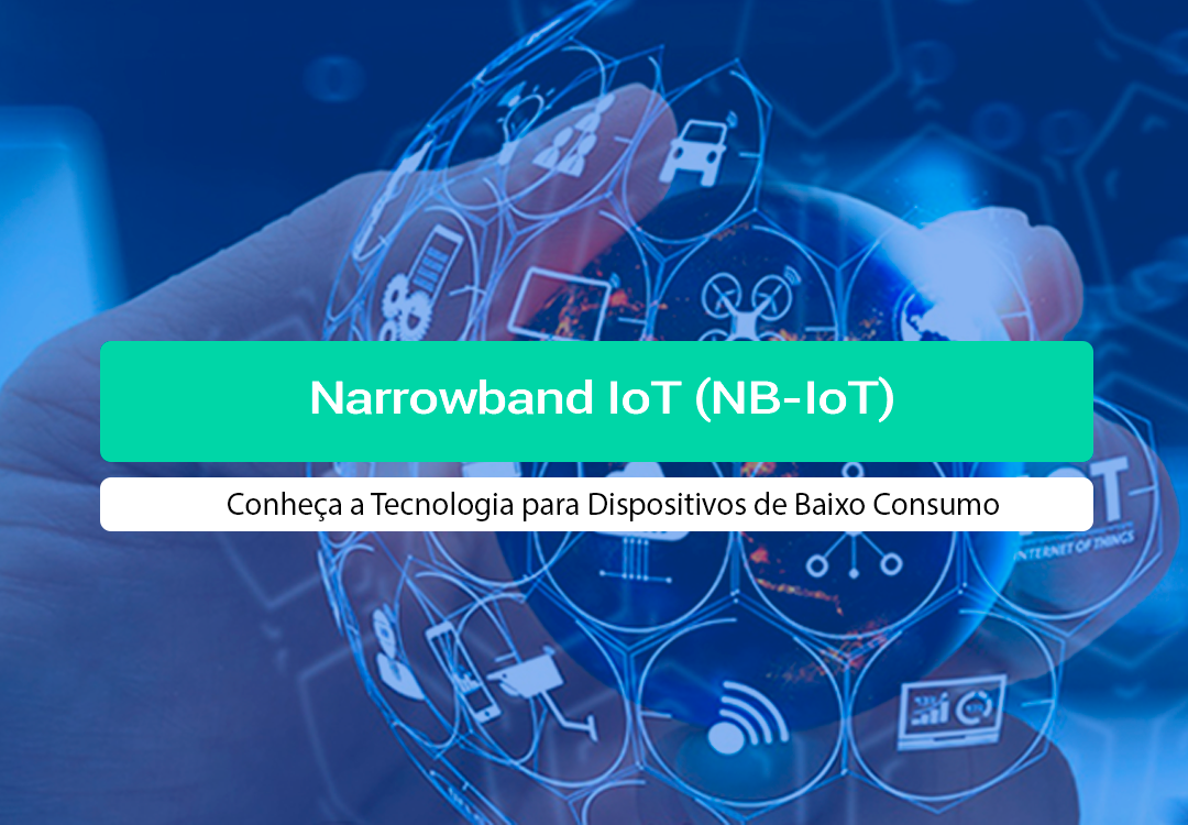 Narrowband IoT (NB-IoT): Conheça A Tecnologia E A Função