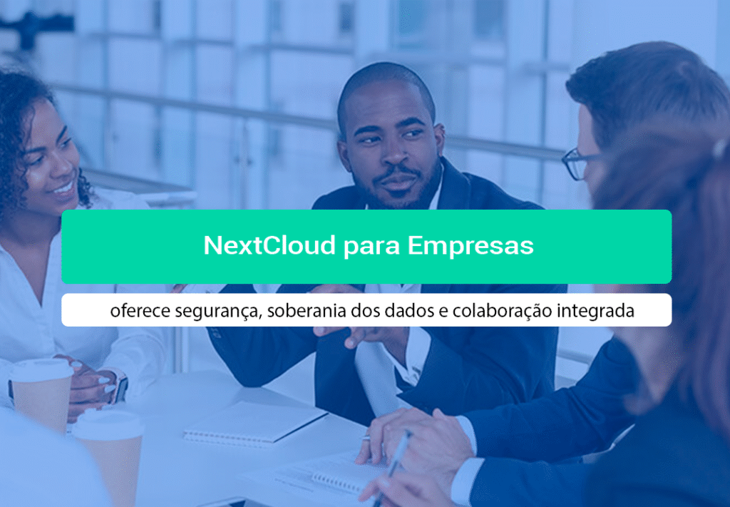 Instalação Do NextCloud Para Empresas: Como Funciona Saiba como fazer a Instalação Do NextCloud Para Empresas e os benefícios que o Nextcloud trará para a sua empresa. Leia!