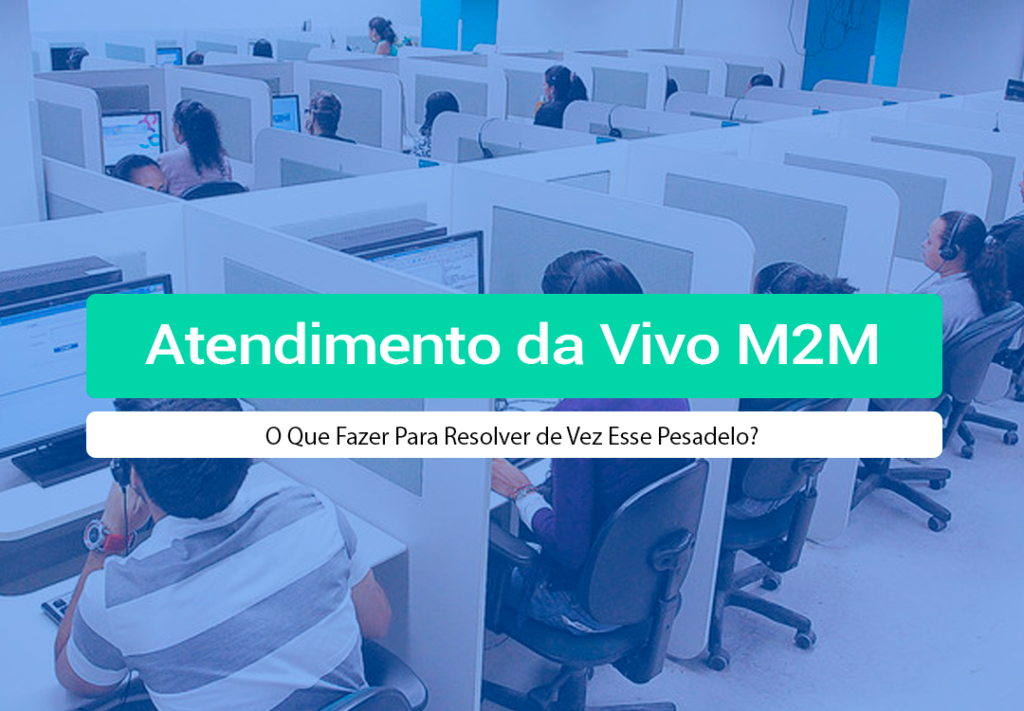 Não Consigo Atendimento Da Vivo M2M: O Que Fazer Comprou seu chip m2m e não consegue desbloquea-lo para usar? Saiba como o Atendimento Da Vivo M2M pode estar te atrasando. Leia!