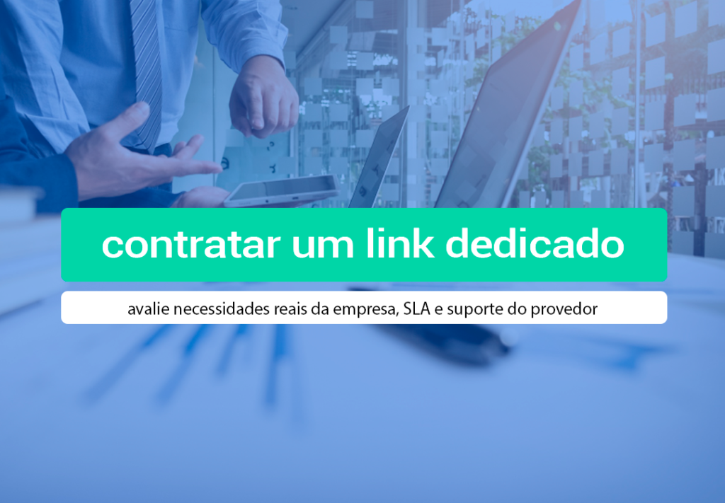 Contratar Um Link Dedicado: Como Escolher, O Que Considerar? Contratar Um Link Dedicado, sem dúvida, é a melhor escolha para sua empresa. Mas, você precisa saber como contratar. Aprenda!