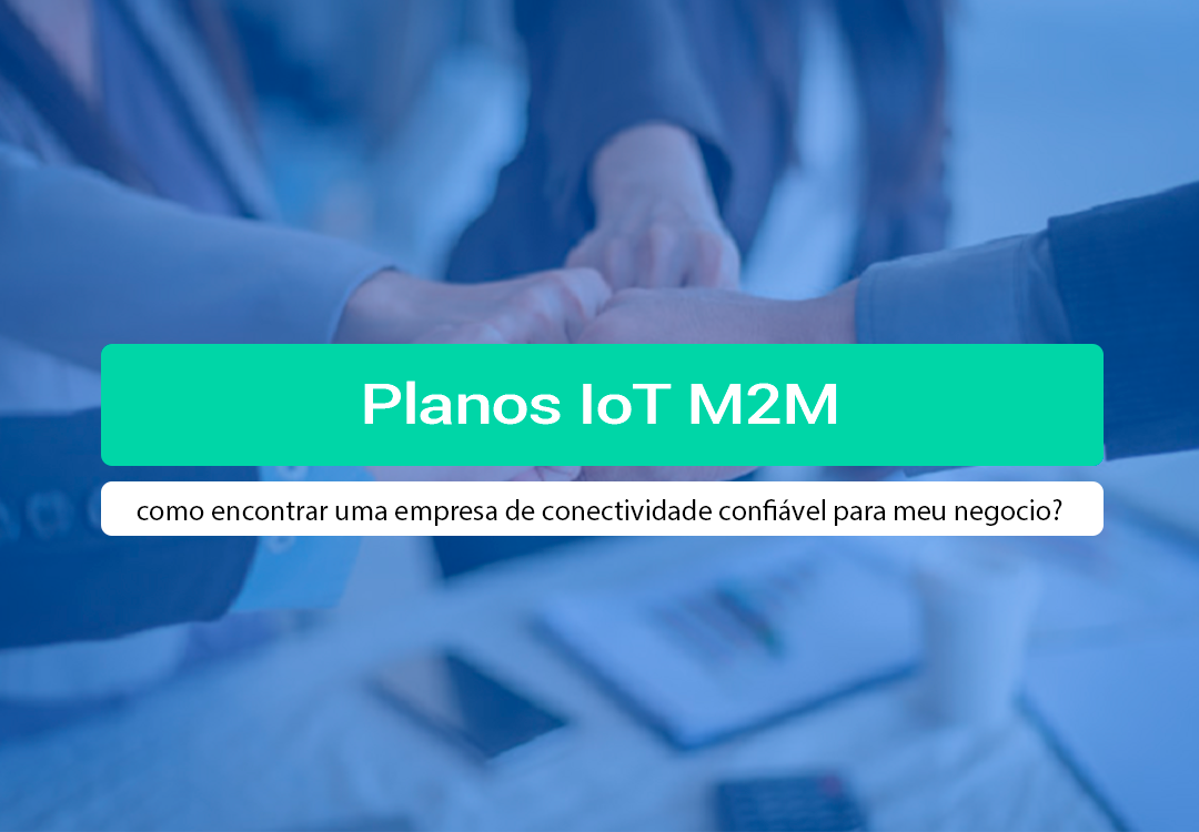 Planos IoT M2M: Como Escolher A Melhor Conectividade? Procurando Planos IoT M2M? Saiba como escolher uma empresa de conectividade confiável, evitar riscos e garantir a melhor gestão.