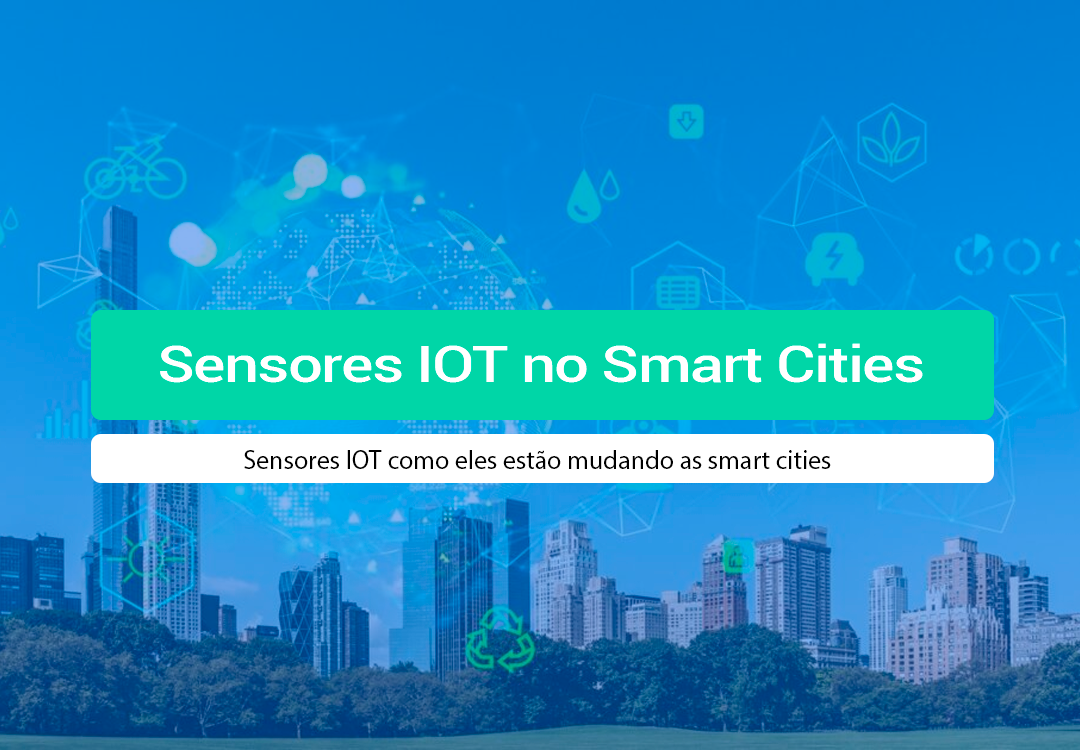 Sensores IOT: Como Eles Mudam As Smart Cities No Brasil? Entenda como os Sensores IOT estão revolucionando as cidades brasileiras. Saiba a importância da conectividade M2M.