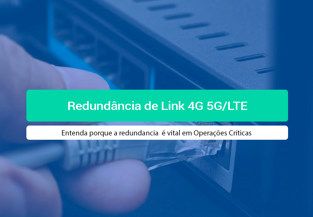 Redundância De Link: Por Que Sua Operação Precisa De 4G/LTE? Entenda o que é Redundância de Link e por que o backup via 4G/5G é essencial para manter sua empresa online 24h.