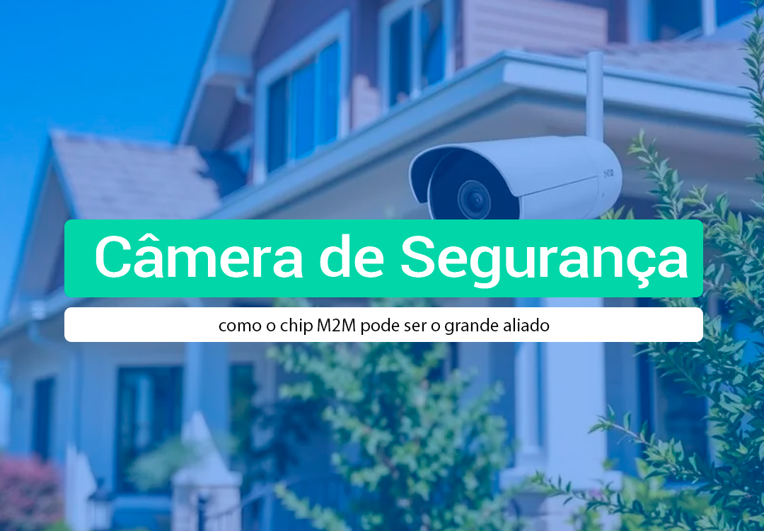 Chip M2M Para Câmera De Segurança: Como Funciona Saiba como escolher o Chip M2M Para Câmera De Segurança ideal para câmeras de segurança com qualidade e cobertura correta