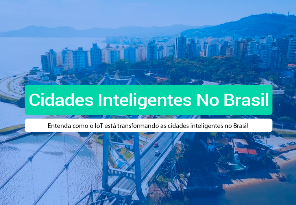 Cidades Inteligentes No Brasil: Como O IoT Transforma Entenda como o IoT está transformando as cidades inteligentes no Brasil e como a IOT Conect oferece a conectividade M2M ideal para projetos