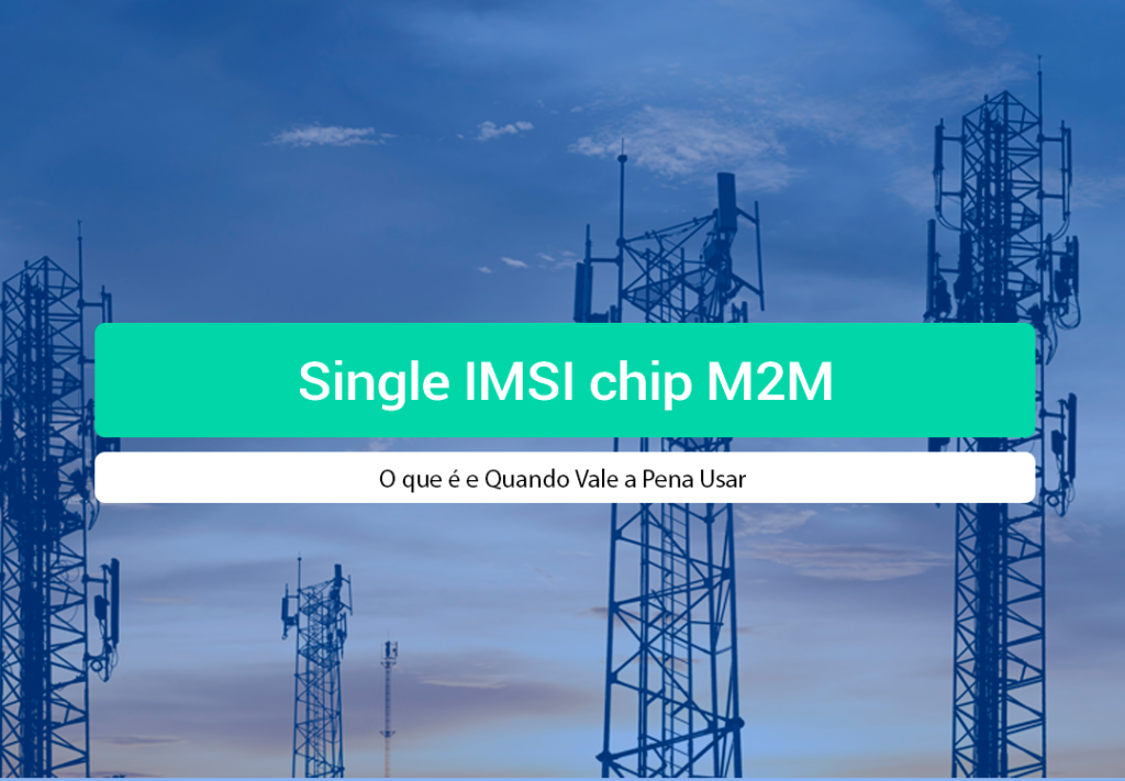Single IMSI Chip M2M: O Que é E Quando Vale A Pena Usar Descubra o que é Single IMSI (International Mobile Subscriber Identity) Nos chips M2M da IOT Conect.