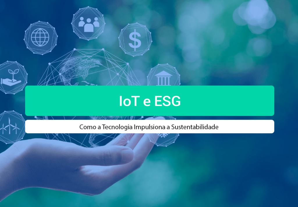 IoT E ESG: A Solução Definitiva Para Sustentabilidade Descubra como aplicar IoT e ESG para economizar energia, monitorar dados em tempo real e transformar seu negócio.