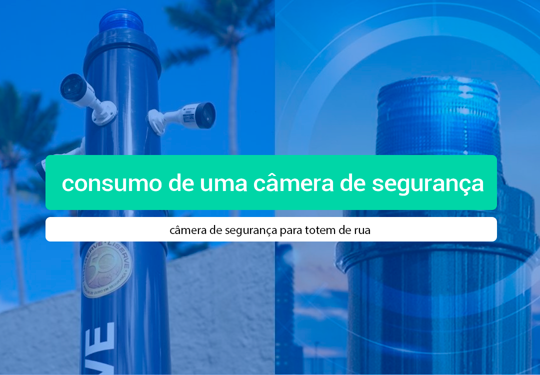 Consumo De Uma Câmera Para Totem De Rua: Veja Saiba qual o consumo de uma câmera de segurança para totem de rua e como escolher os melhores pacotes de dados para a sua operação