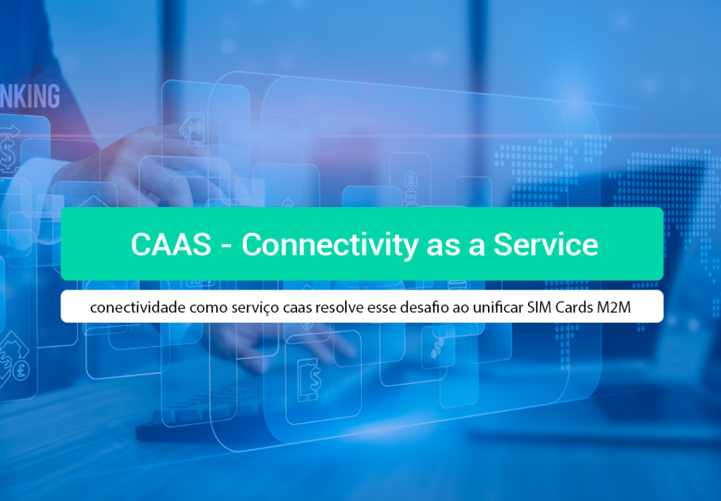 Conectividade Como Serviço CaaS: Descomplique Seu IoT Descubra como a conectividade como serviço caas transforma investimentos em OPEX, simplifica faturas e acelera a expansão da sua operação