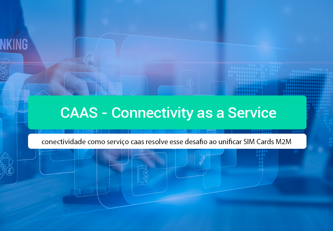 Conectividade Como Serviço CaaS: Descomplique Seu IoT Descubra como a conectividade como serviço caas transforma investimentos em OPEX, simplifica faturas e acelera a expansão da sua operação
